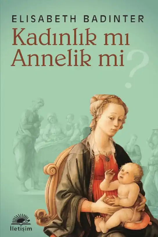Kadınlık mı? Annelik mi? — Elisabeth Badinter