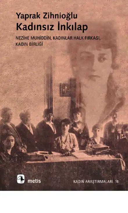 Kadınsız İnkılap: Nezihe Muhiddin, Kadınlar Halk Fırkası, Kadın Birliği — Yaprak Zihnioğlu