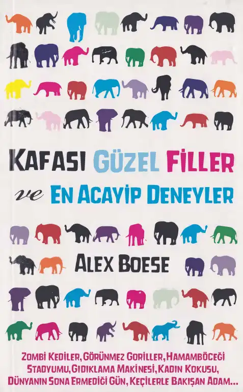 Kafası Güzel Filler ve En Acayip Deneyler — Alex Boese