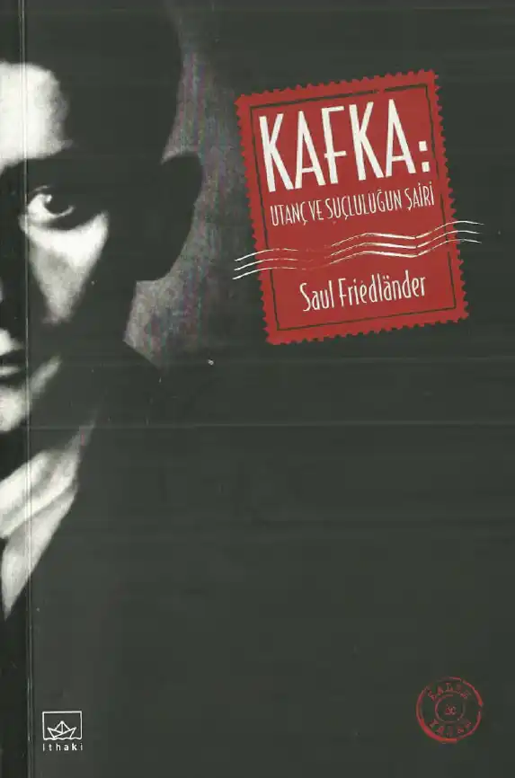 Kafka: Utanç ve Suçluluğun Şairi — Saul Friedlander
