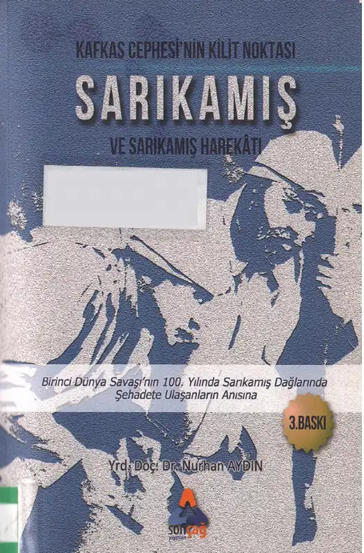 Kafkas Cephesi'nin Kilit Noktası Sarıkamış ve Sarıkamış Harekatı — Nurhan Aydın