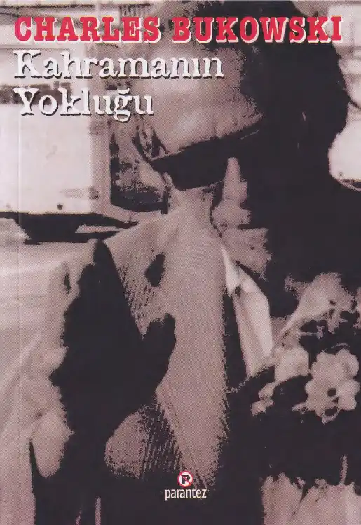 Kahramanın Yokluğu — Charles Bukowski
