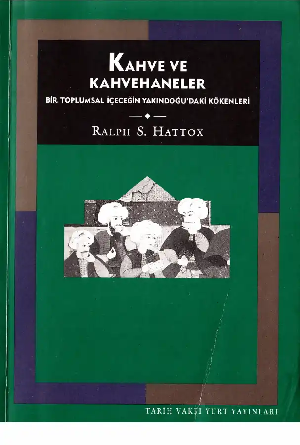 Kahve ve Kahvehaneler: Bir Toplumsal İçeceğin Yakındoğu'daki Kökenleri — Ralph S. Hattox