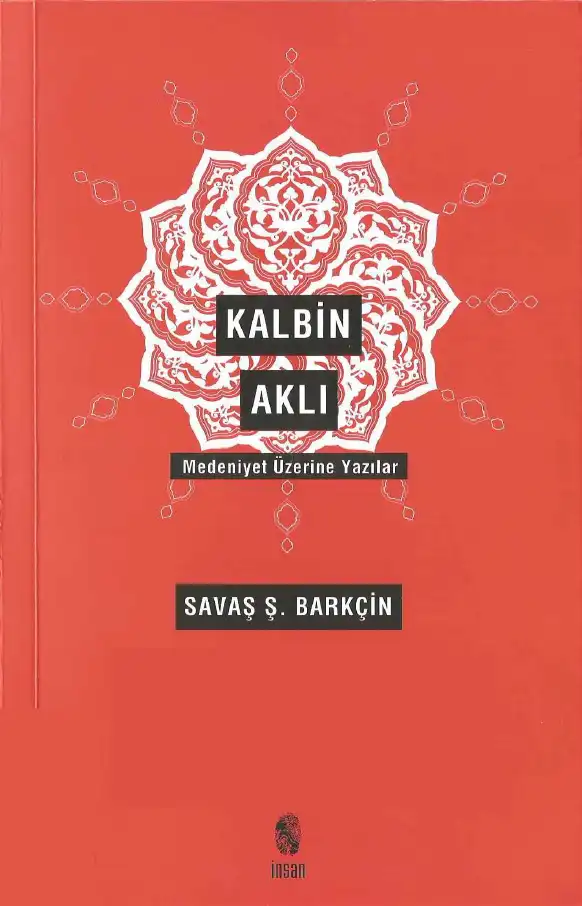Kalbin Aklı - Medeniyet Üzerine Yazılar — Savaş Ş. Barkçin