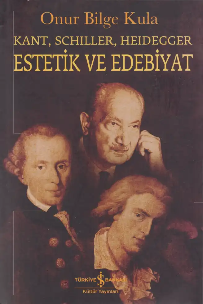 Kant, Schiller, Heidegger: Estetik ve Edebiyat — Onur Bilge Kula