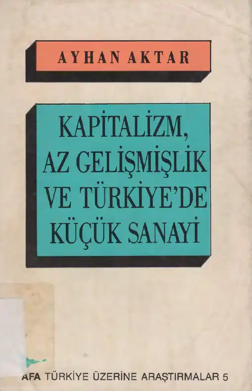 Kapitalizm, Az Gelişmişlik ve Türkiye'de Küçük Sanayi — Ayhan Aktar