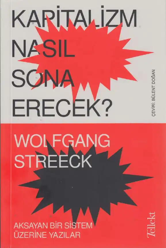Kapitalizm Nasıl Sona Erecek?: Aksayan Bir Sistem Üzerine Yazılar — Wolfgang Streeck