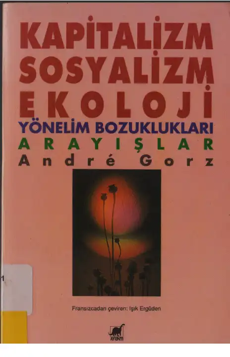 Kapitalizm, Sosyalizm, Ekoloji: Yönelim Bozuklukları/Arayışlar — Andre Gorz
