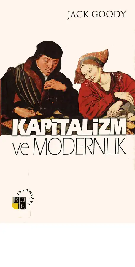 Kapitalizm ve Modernlik: Büyük Tartışma — Jack Goody