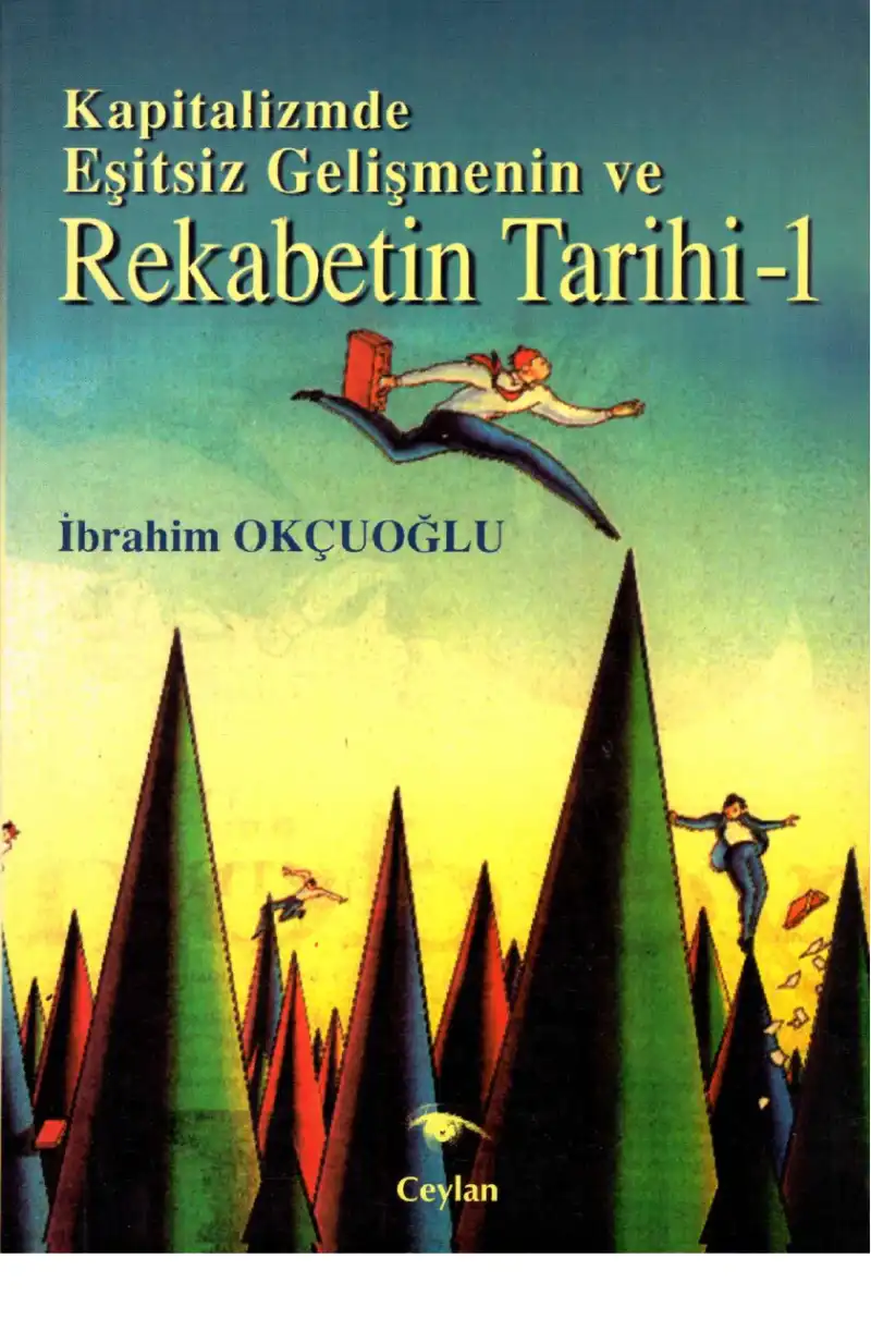 Kapitalizmde Eşitsiz Gelişmenin ve Rekabetin Tarihi 1 — İbrahim Okçuoğlu