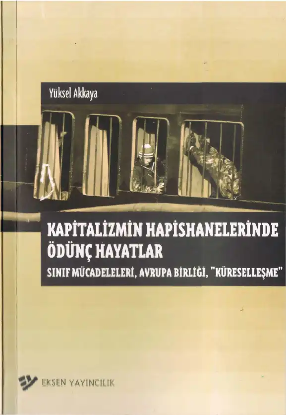 Kapitalizmin Hapishanelerinde Ödünç Hayatlar — Yüksel Akkaya