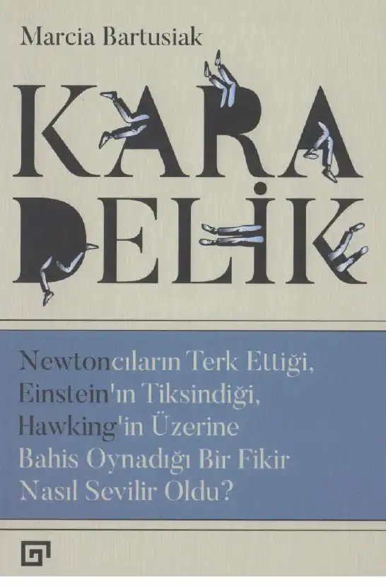 Kara Delik: Newtoncıların Terk Ettiği, Einstein'ın Tiksindiği, Hawking'in Üzerine Bahis Oynadığı Bir Fikir Nasıl Sevilir Oldu — Marcia Bartusiak