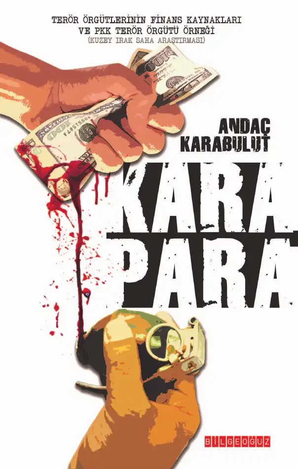 Kara Para: Terör Örgütlerinin Finans Kaynakları ve PKK Terör Örgütü Örneği (Kuzey Irak Saha Araştırması) — Andaç Karabulut