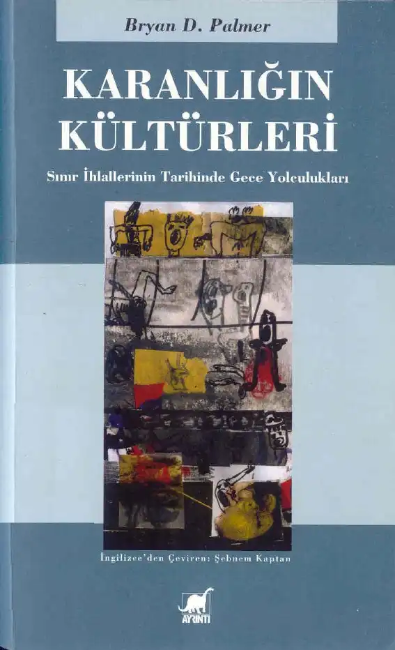 Karanlığın Kültürleri: Sınır İhlallerinin Tarihinde Gece Yolculukları — Bryan D. Palmer