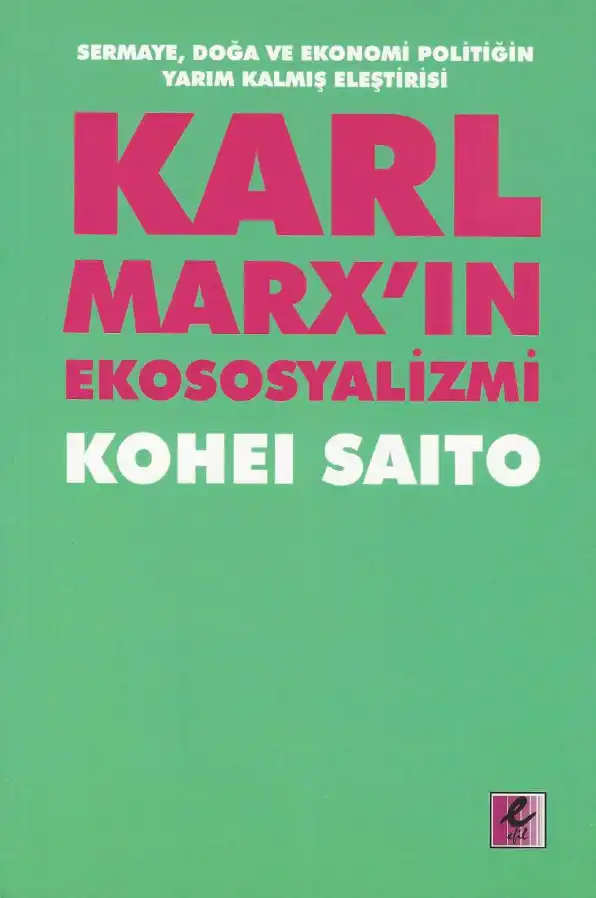 Karl Marx'ın Ekososyalizmi: Sermaye, Doğa ve Ekonomi Politiğin Yarım Kalmış Eleştirisi — Kohei Saito