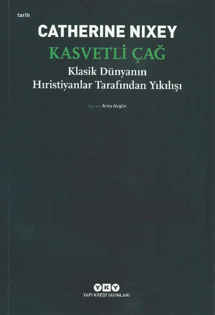 Kasvetli Çağ: Klasik Dünyanın Hıristiyanlar Tarafından Yıkılışı — Catherine Nixey