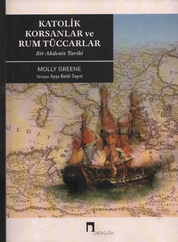 Katolik Korsanlar ve Rum Tüccarlar: Bir Akdeniz Tarihi — Molly Greene