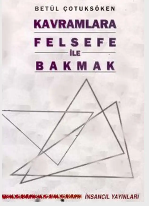 Kavramlara Felsefe İle Bakmak — Betül Çotuksöken, Ahu Tunçel