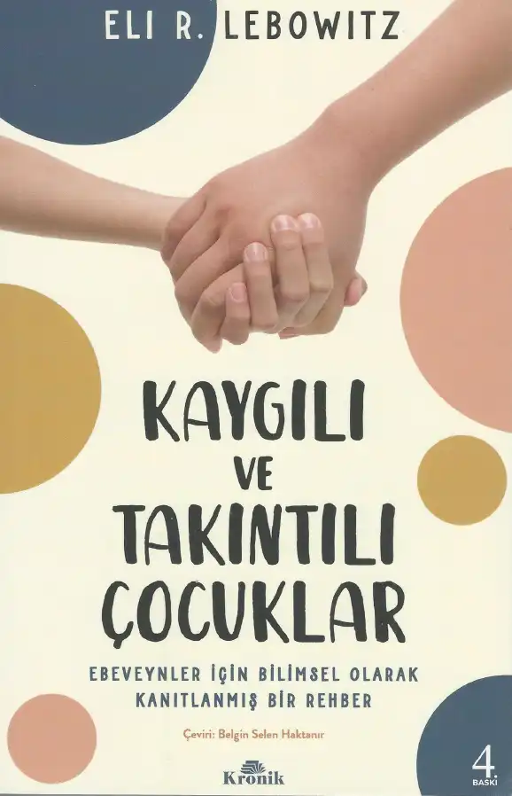 Kaygılı ve Takıntılı Çocuklar: Ebeveynler İçin Bilimsel Olarak Kanıtlanmış Bir Rehber — Eli R. Lebowitz