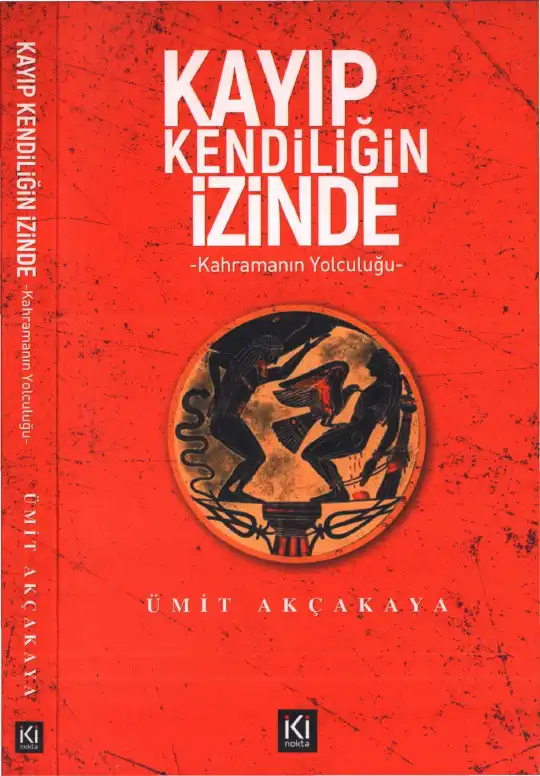 Kayıp Kendiliğin İzinde - Kahramanın Yolculuğu — Ümit Akçakaya