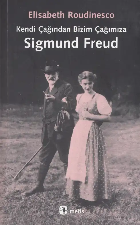 Kendi Çağından Bizim Çağımıza Sigmund Freud — Alain Badiou - Elisabeth Roudinesco