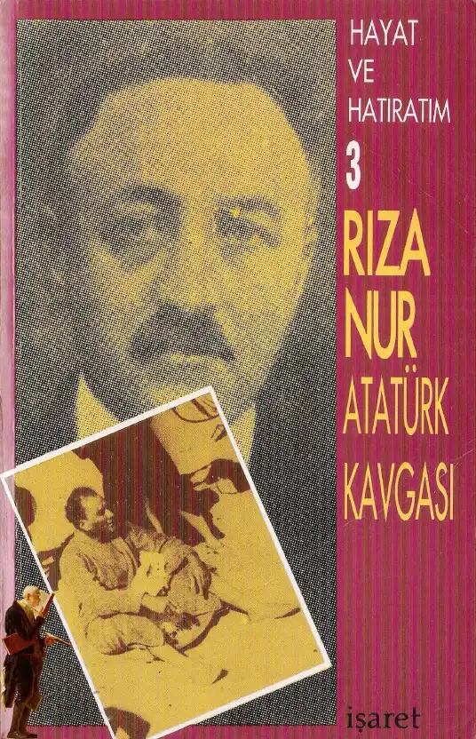 Kendini Anlatıyor Cilt 3: Rıza Nur - Atatürk Kavgası — Rıza Nur