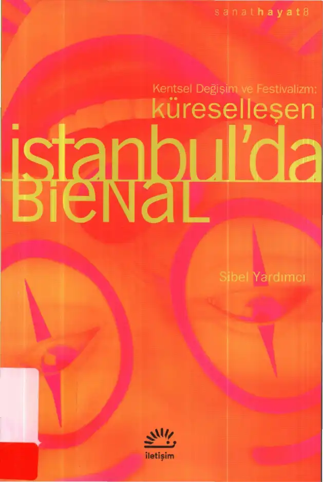 Kentsel Dönüşüm ve Festivalizm: Küreselleşen İstanbul'da Bienal — Dikmen Bezmez, Sibel Yardımcı, Yıldırım Şentürk