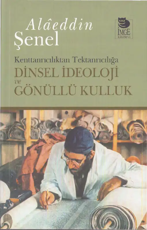 Kenttanrıcılıktan Tektanrıcılığa: Dinsel İdeoloji ve Gönüllü Kulluk — Alaeddin Şenel