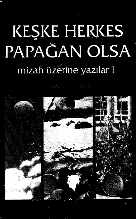 Keşke Herkes Papağan Olsa: Mizah Üzerine Yazılar I — Kurtuluş Kayalı