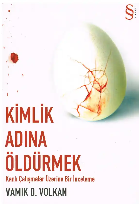 Kimlik Adına Öldürmek: Kanlı Çatışmalar Üzerine Bir İnceleme — Vamık D. Volkan