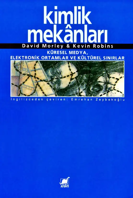 Kimlik Mekanları: Küresel Medya, Elektronik Ortamlar ve Kültürel Sınırlar — David Morley & Kevin Robins