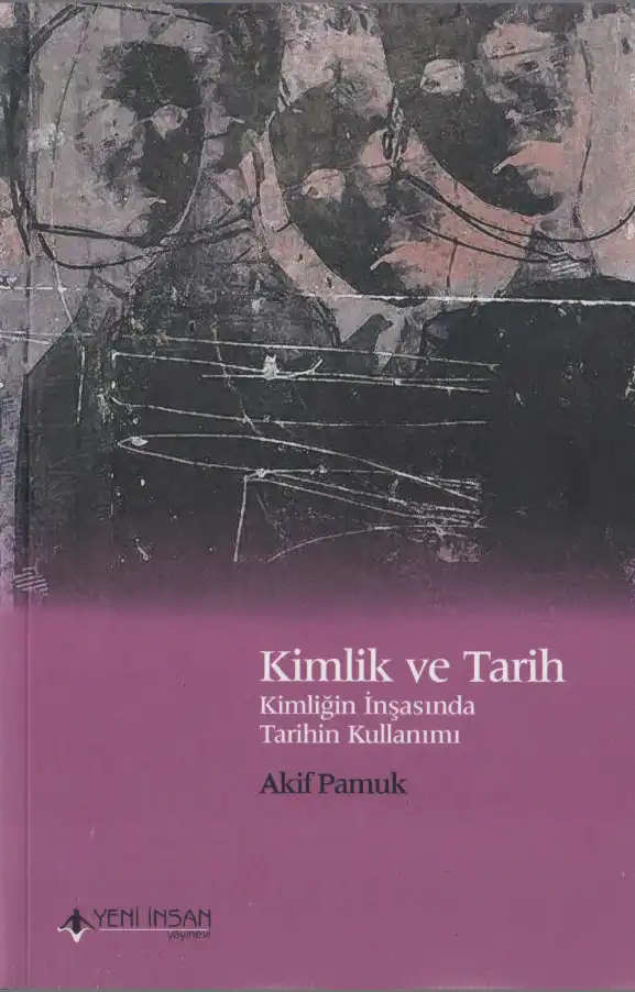 Kimlik ve Tarih: Kimliğin İnşasında Tarihin Kullanımı — Akif Pamuk