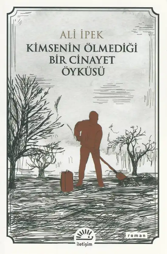 Kimsenin Ölmediği Bir Cinayet Öyküsü — Ali İpek