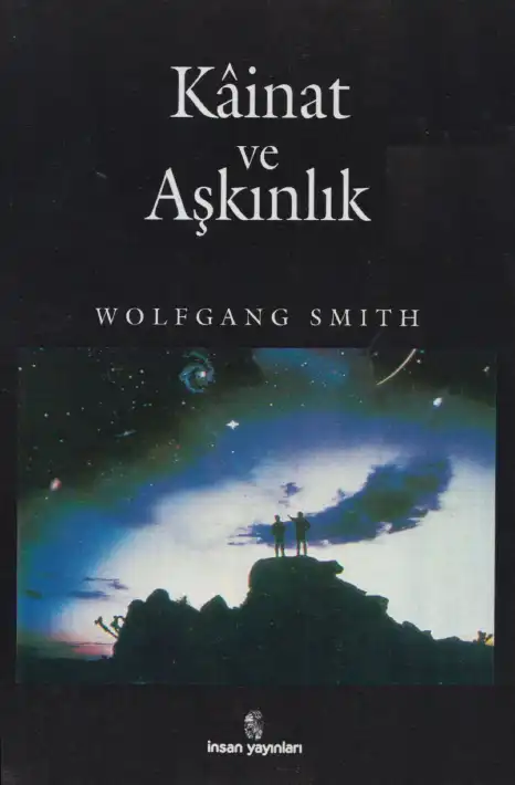 Kinat ve Aşkınlık: Bilimci İnanış Engelini Yıkmak — Wolfgang Smith