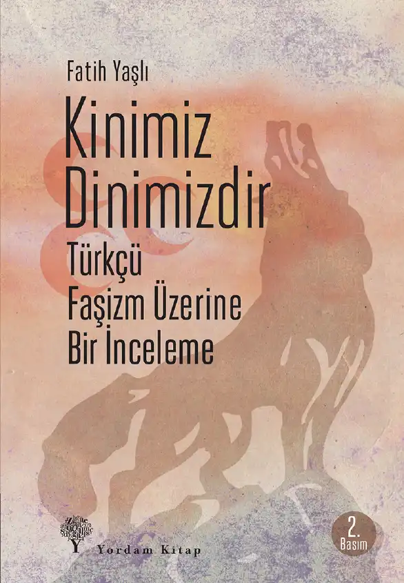 Kinimiz Dinimizdir: Türkçü Faşizm Üzerine Bir İnceleme — Fatih Yaşlı