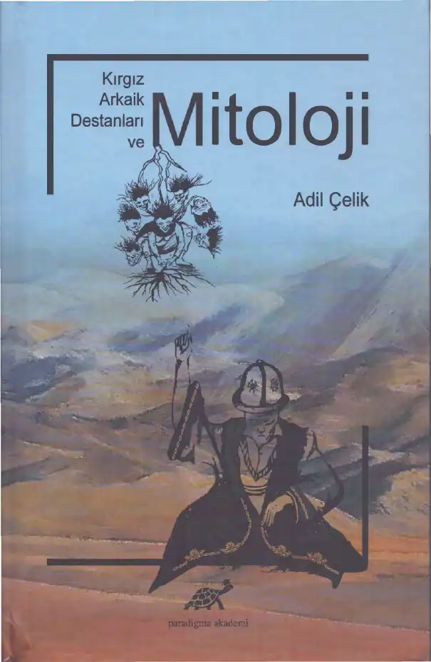 Kırgız Arkaik Destanları ve Mitoloji — Adil Çelik