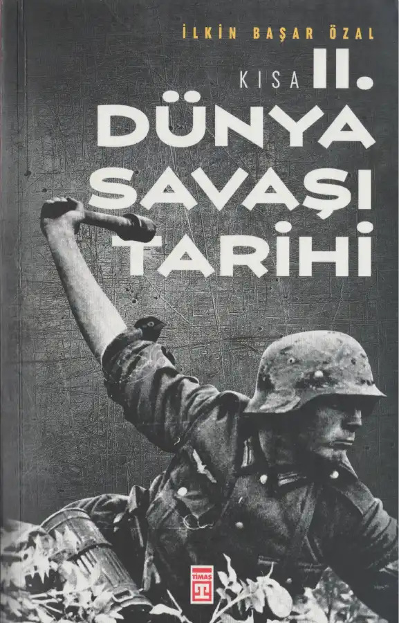 KISA II. DÜNYA SAVAŞI TARİHİ — İlkin Başar Özal