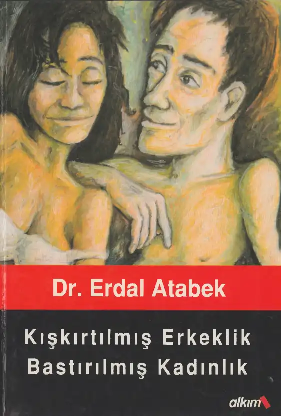 Kışkırtılmış Erkeklik Bastırılmış Kadınlık — Erdal Atabek