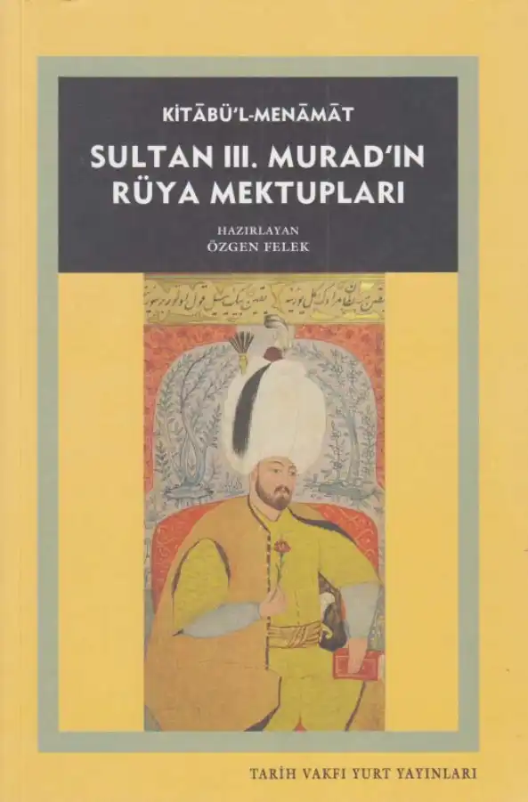 Kitabü'l-Menamat: Sultan III. Murad'ın Rüya Mektupları — Özgen Felek