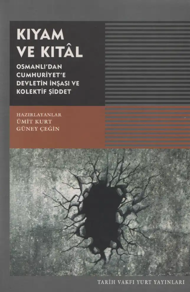 Kıyam ve Kıtl: Osmanlı'dan Cumhuriyet'e Devletin İnşası ve Kolektif Şiddet — Ümit Kurt, Güney Çeğin