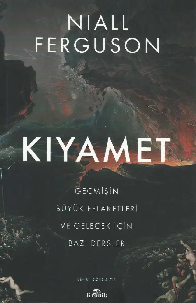 Kıyamet: Geçmişin Büyük Felaketleri ve Gelecek İçin Bazı Dersler — Niall Ferguson