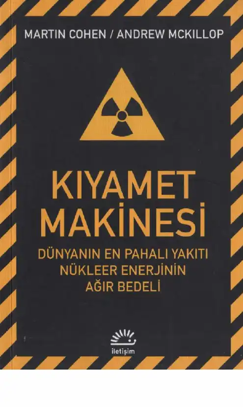 Kıyamet Makinesi: Dünyanın En Pahalı Yakıtı, Nükleer Enerjinin Ağır Bedeli — Martin Cohen, Andrew Mckillop