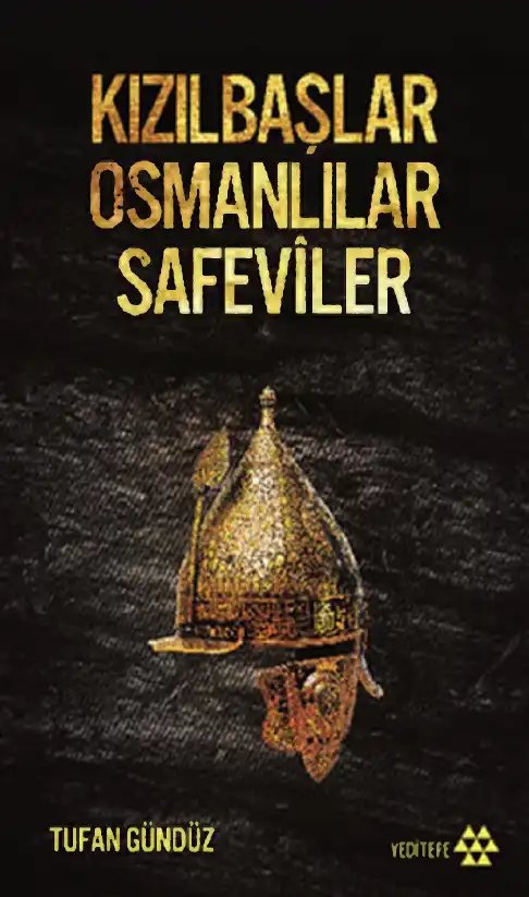 Kızılbaşlar, Osmanlılar, Safevîler — Tufan Gündüz