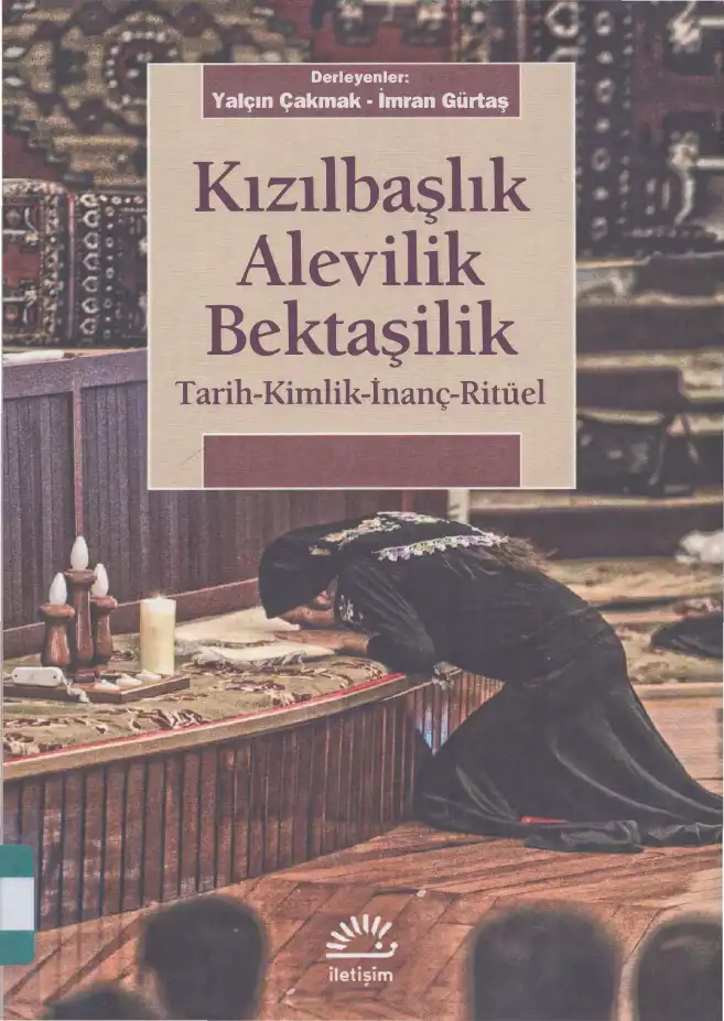 Kızılbaşlık, Alevilik, Bektaşilik: Tarih-Kimlik-İnanç-Ritüel — Yalçın Çakmak, İmran Gürtaş