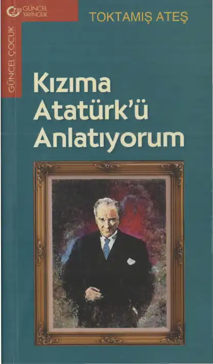 Kızıma Atatürk'ü Anlatıyorum — Toktamış Ateş