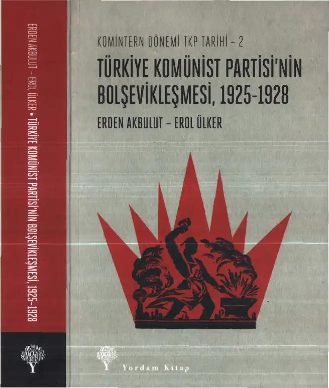 Komintern Dönemi TKP Tarihi - 2: Türkiye Komünist Partisi'nin Bolşevikleşmesi, 1925-1928 — Erden Akbulut - Erol Ülker