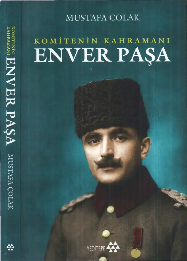 Komitenin Kahramanı Enver Paşa — Mustafa Çolak