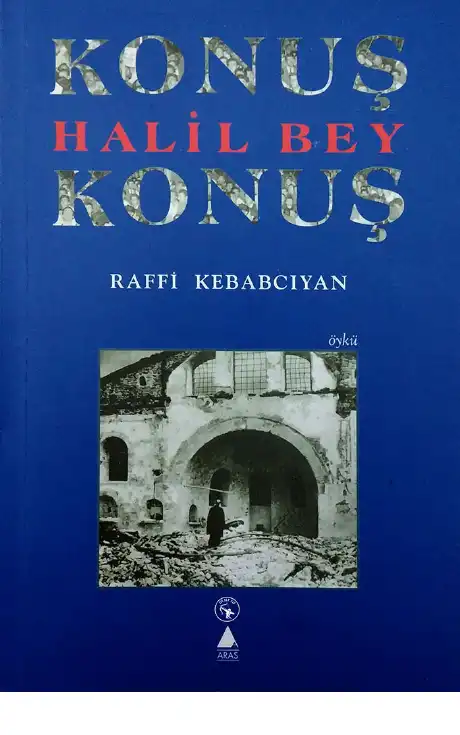 Konuş Halil Bey Konuş — Raffi Kebabcıyan