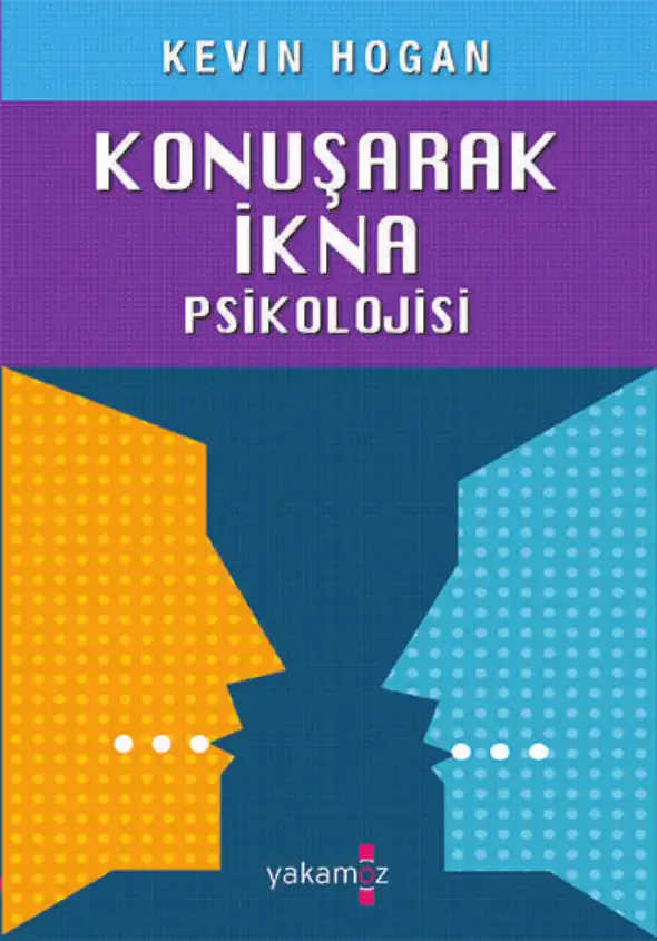 Konuşarak İkna Psikolojisi: Hayatınızı Değiştirecek İletişim Sırları — Kevin Hogan