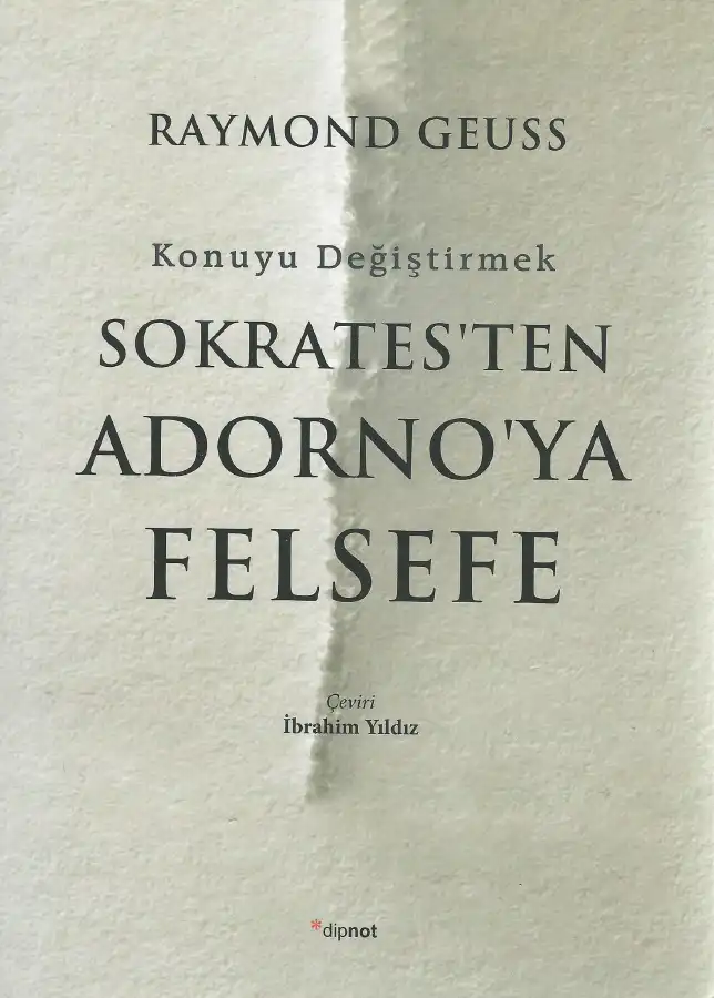 Konuyu Değiştirmek: Sokrates'ten Adorno'ya Felsefe — Raymond Geuss